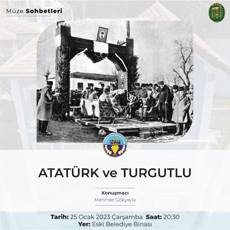 Müze Sohbetleri’nin Bu Haftaki Konusu ‘Atatürk ve Turgutlu’ Olacak Müze Sohbetleri’nin Bu Haftaki Konusu ‘Atatürk ve Turgutlu’ Olacak